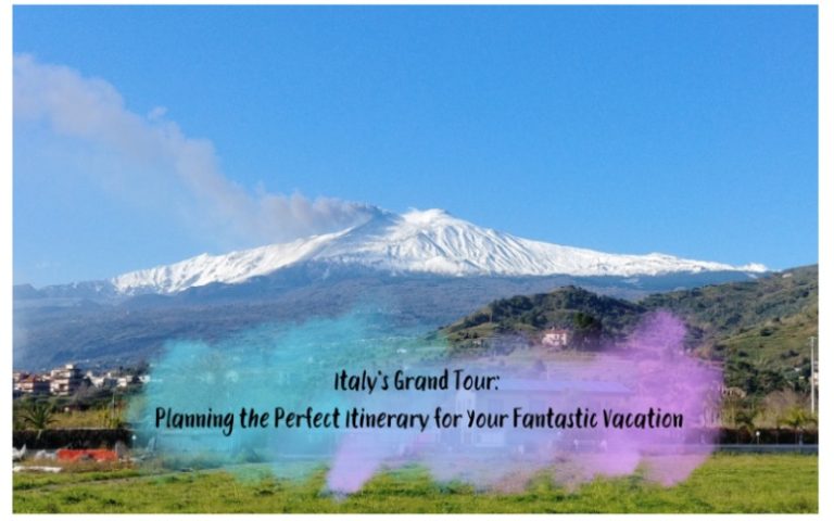 Italy’s Grand Tour: Planning the Perfect Itinerary for Your Fantastic Vacation
